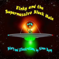 Title: Finky and the Supermasive Black Hole: Finky's Cosmic Adventures, Author: Simon Byng