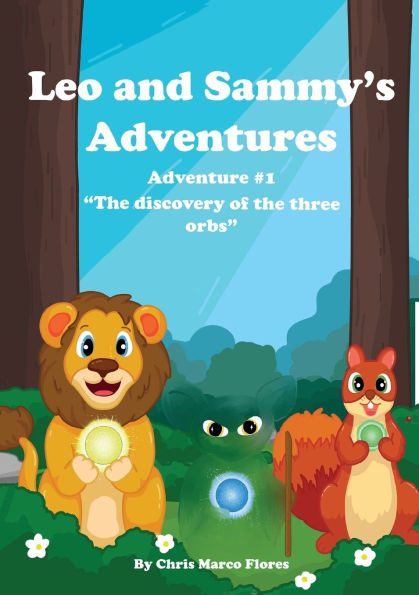 Leo and Sammy's Adventures 1: The Discovery Of The Three Orbs