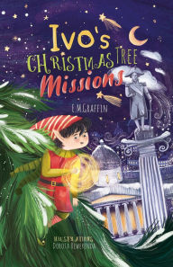 Title: Ivo's Christmas Tree Missions: A magical story about an elf who saves a Christmas tree, Author: E M Graffin