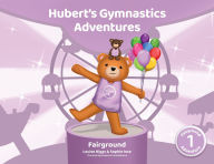 Title: Hubert's Gymnastics Adventures - Fairground: With Hidden Actions to help Build Strength and Coordination, Author: Sophie Ince