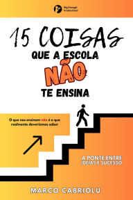 Title: 15 COISAS QUE A ESCOLA NA~O TE ENSINA, Author: Marco Cabriolu