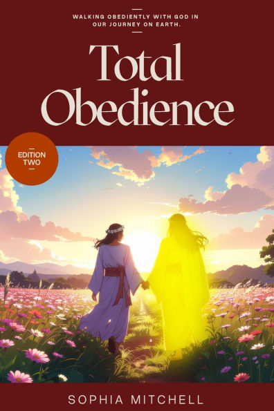 Total Obedience: Walking Obediently with God Our Journey On Earth