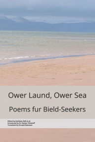 Title: Ower Laund, Ower Sea: Poems fur Bield-Seekers, Author: Kathleen Bell