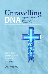 Ebook downloads for kindle free Unravelling DNA: Applying Christian Values to a Genetic Age DJVU (English literature) 9781068227516 by Christopher Paul Wild