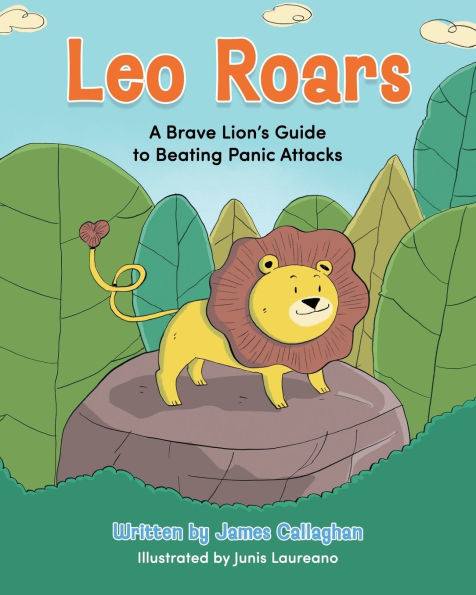 Leo Roars A Brave Lion's Guide to Beating Panic Attacks: A CBT-Based Storybook to Help Children Understand Anxiety, Overcome Panic Attacks, and Build Emotional Resilience
