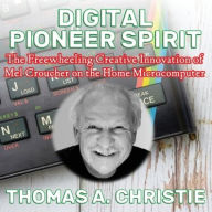 Google books: Digital Pioneer Spirit: The Freewheeling Creative Innovation of Mel Croucher on the Home Microcomputer by Thomas A Christie English version 9781068231407 