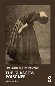 Title: The Glasgow Poisoner: A New Musical, Author: Jen McGregor