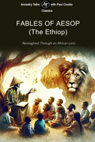 Title: The Fables of Aesop (The Ethiop): Reimagined through an African lens, Author: Paul Crooks