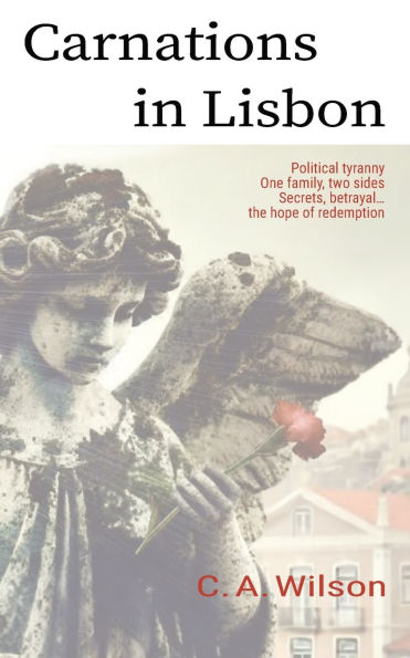Carnations in Lisbon: Political Tyranny. One Family, two sides. Secrets, betrayal... and the hope of redemption.