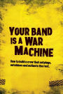 Your Band Is A War Machine: How to build a crew that outplays, outshines and outlasts the rest