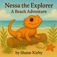 Title: Nessa the Explorer： A Beach Adventure, Author: Shane Kirby