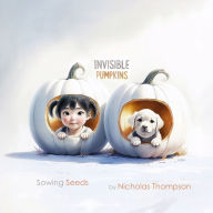 Title: Invisible Pumpkins: Sowing Seeds, Author: Nicholas Thompson