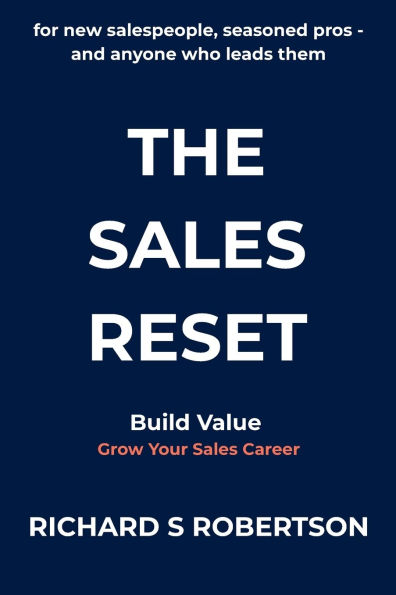 The Sales Reset: For new salespeople, seasoned pros - and anyone who leads them