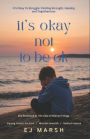 It's Okay Not To be Ok: It's Ok to Struggle: Finding Strength, Healing and Togetherness
