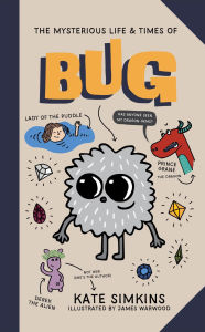 Title: The Mysterious Life & Times of Bug, Author: Kate Simkins