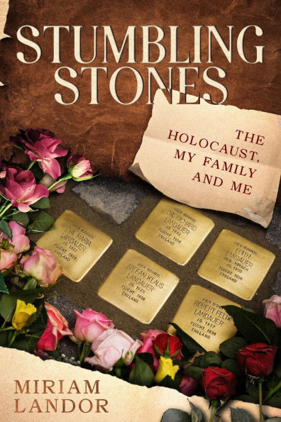 Stumbling Stones: The Holocaust, My Family and Me