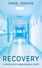 Recovery: A Physician's Unbelievable Story