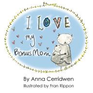 Title: I Love My Bonus Mom, Author: Anna Cerridwen