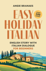 Title: Easy Holiday Italian: English Story with Italian Dialogue for Beginners, Author: Angie Branaes
