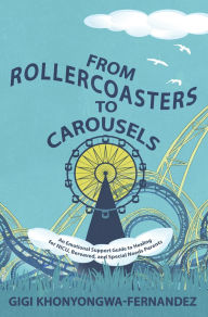 Title: From Rollercoasters to Carousels: An Emotional Support Guide to Healing for NICU, Bereaved, and Special Needs Parents, Author: Gigi Khonyongwa-Fernandez
