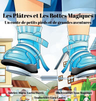 Title: Les Plï¿½tres et Les Bottes Magiques: Un conte de petits pieds et de grandes aventures, Author: Maria-Larisa Harris