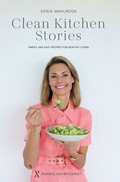 Clean Kitchen Stories: Simple and Easy Recipes for Healthy Living