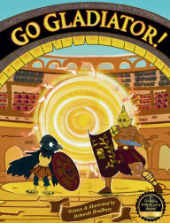 Title: A Courageous, Clever Crow: Go Gladiator!, Author: Deborah Bradbury