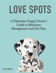 Title: Happy Spots - A Dalmatian Puppy Owner's Guide to Behaviour Management and Diet Plan, Author: Anna Sloane