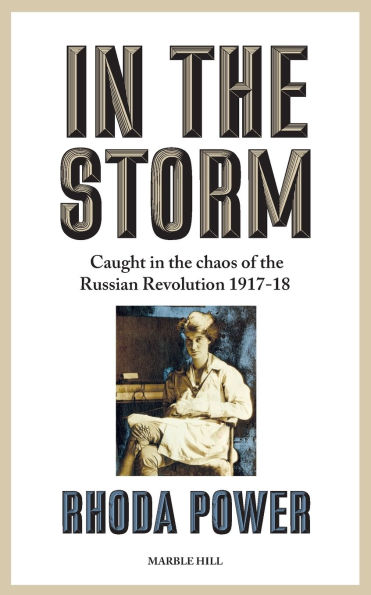 In the Storm: Caught in the chaos of the Russian Revolution 1917-18
