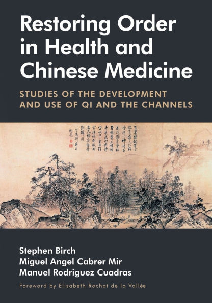 Restoring Order in Health and Chinese Medicine: Studies of the Development and Use of Qi and the Channels
