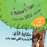 Title: A mother's tale: A tree that grew with love - English - Arabic Bilingual Book: حكاية الأم الشجرة التي نمت با&, Author: Nurah Deria
