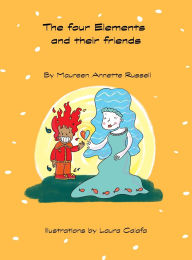 Title: The Four Elements and Their Friends, Author: Maureen A Annette Russell