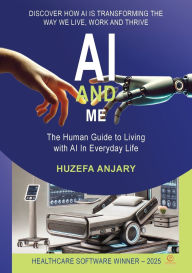 Title: AI and Me: The human guide to living with AI in everyday life, Author: Huzefa Anjary