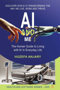 Title: AI and Me: The human guide to living with AI in everyday life, Author: Huzefa Anjary