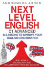 Next Level English C1 Advanced: 50 lessons to improve your English conversation