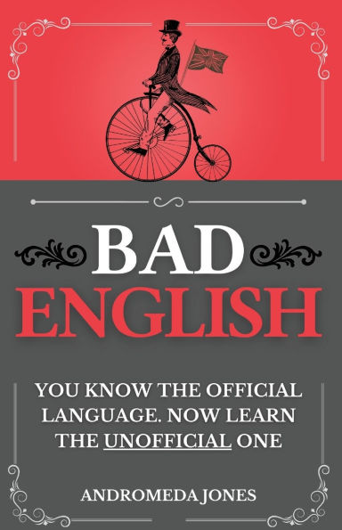 Bad English: You know the official language. Now learn the unofficial one