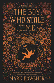 Title: The Boy Who Stole Time, Author: Mark Bowsher