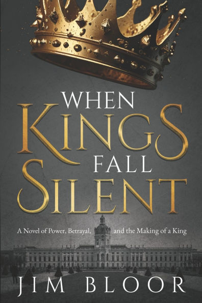 When Kings Fall Silent: A gripping tale of power, betrayal, and the making of a king