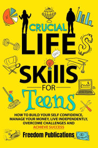 Title: Crucial Life Skills For Teens, Author: Freedom Publications