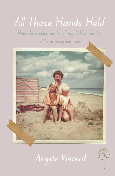 All Those Hands Held: How the sudden death of my father led to a life in palliative care