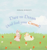 Title: Dare to Dream(And find your Carrots!), Author: Sumana Mohanty