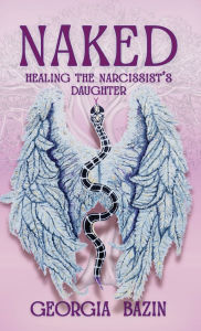 Free books cd downloads Naked: Healing the Narcissist's Daughter RTF PDF iBook 9781068437236