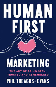 Title: Human First Marketing, Author: Phil Treagus-Evans