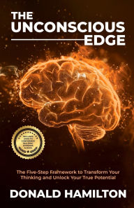 Free download textbook pdf The Unconscious Edge: The Five-Step Framework to Transform Your Thinking and Unlock Your True Potential
