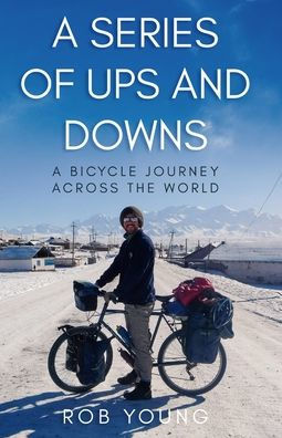 A Series of Ups and Downs: A Bicycle Journey Across the World