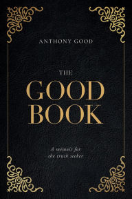 Title: The Good Book: A memoir for the truth seeker, Author: Anthony Good