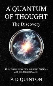 Free book for downloading A Quantum of Thought - The Discovery by A D Quinton