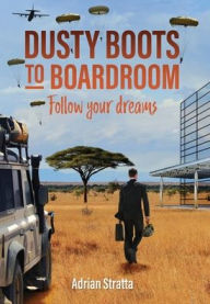 Ebook for free downloading Dusty Boots to Boardroom; follow your dreams (English Edition) 9781068485510 by Adrian Stratta