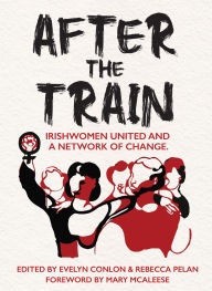 Amazon book downloads kindle After the Train: Irishwomen United and a Network of Change 9781068502309 (English literature) PDB iBook CHM