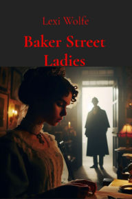 Title: Baker Street Ladies, Author: Lexi Wolfe